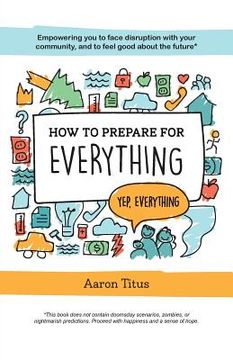 portada How to Prepare for Everything: Empowering you to Face Disruption with your Community, and to Feel Good about the Future* (in English)