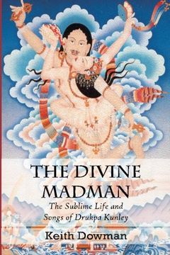 portada The Divine Madman: The Sublime Life and Songs of Drukpa Kunley (en Inglés)