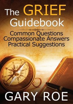 portada The Grief Guidebook: Common Questions, Compassionate Answers, Practical Suggestions (Large Print) (en Inglés)