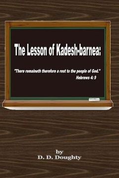 portada The Lesson of Kadesh-barnea: : "There remaineth therefore a rest to the people of God." Hebrews 4: 9 (in English)