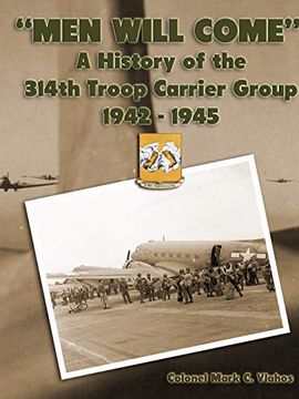 portada "Men Will Come": A History of the 314Th Troop Carrier Group 1942-1945 (en Inglés)