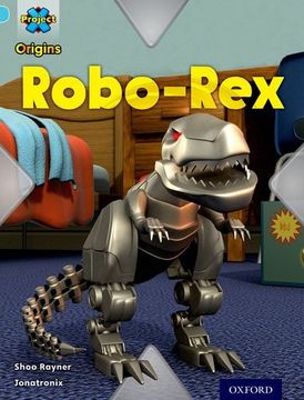 portada Project x Origins: Light Blue Book Band, Oxford Level 4: Toys and Games: Robo-Rex (in English)