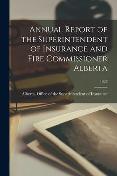 portada Annual Report of the Superintendent of Insurance and Fire Commissioner Alberta; 1928 (en Inglés)