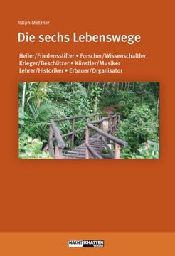 portada Die sechs Lebenswege: Heiler/Friedensstifter,Forscher/Wissenschaftler,Krieger/Beschützer,Künstler/Musiker,Lehrer/Historiker, Erbauer/Organisator (in German)