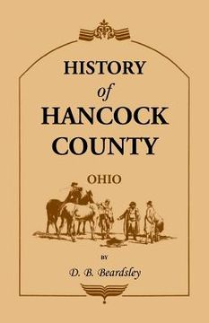portada History of Hancock County (OH) from Its Earliest Settlement to the Present Time, together with reminiscences of pioneer life, incidents, statistical t (en Inglés)