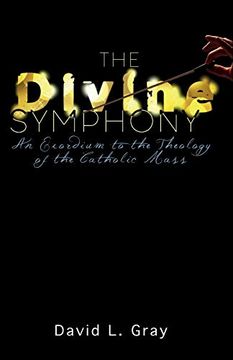 portada The Divine Symphony: An Exordium to the Theology of the Catholic Mass 