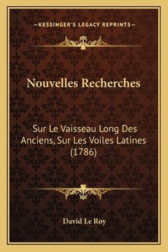 portada Nouvelles Recherches: Sur Le Vaisseau Long Des Anciens, Sur Les Voiles Latines (1786) (en Francés)