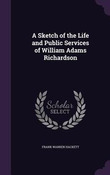 portada A Sketch of the Life and Public Services of William Adams Richardson (en Inglés)