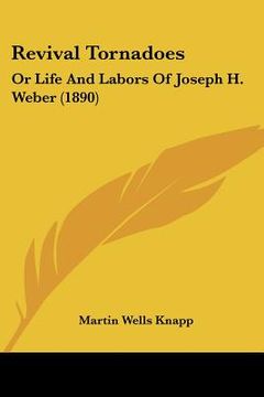 portada revival tornadoes: or life and labors of joseph h. weber (1890) (in English)