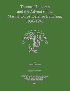 portada Thomas Holcomb and the Advent of the Marine Corps Defense Battalion, 1936 -1941 (en Inglés)
