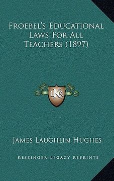 portada froebel's educational laws for all teachers (1897) (en Inglés)