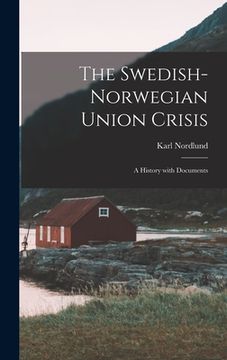 portada The Swedish-Norwegian Union Crisis: A History with Documents (in English)