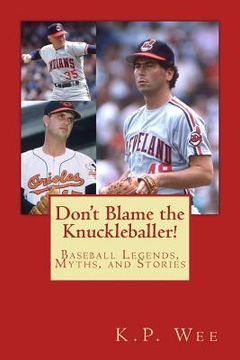 portada Don't Blame the Knuckleballer!: Baseball Legends, Myths, and Stories (en Inglés)