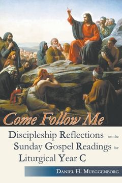 portada Come Follow Me. Discipleship Reflections on the Sunday Gospel Readings for Liturgical Year C (en Inglés)