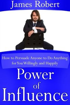portada Power of Influence: How to Persuade Anyone to Do Anything for You Willingly and Happily