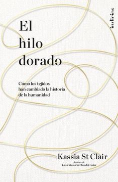 portada El Hilo Dorado: Cómo los Tejidos han Cambiado la Historia de la Humanidad (Indicios no Ficción)