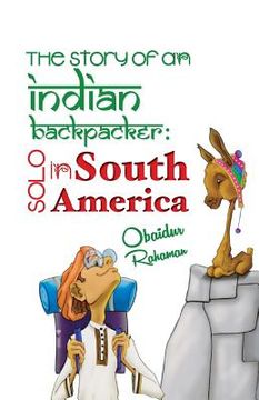 portada The Story Of An Indian Backpacker: Solo in South America (en Inglés)