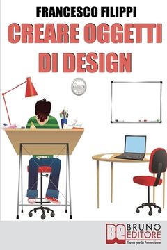 portada Creare Oggetti di Design: Come progettare, produrre e vendere i propri oggetti di design (in Italian)