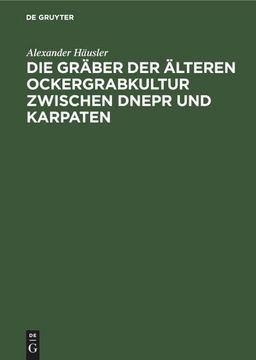 portada Die Gräber der Älteren Ockergrabkultur Zwischen Dnepr und Karpaten (in German)
