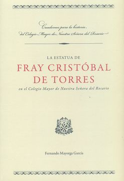 portada La Estatua de Fray Cristobal de Torres en el Colegio Mayor de Nuestra Señora del Rosario (Ebook) (in Spanish)