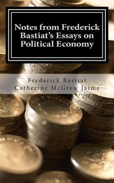 portada Notes from Frederick Bastiat's Essays on Political Economy (en Inglés)