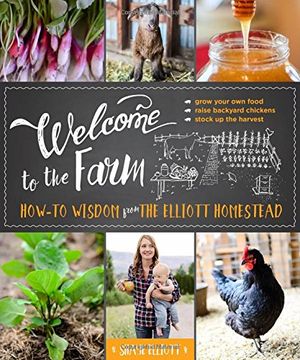 portada Welcome to the Farm: How-To Wisdom From the Elliott Homestead (en Inglés)