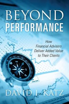 portada Beyond Performance: How Financial Advisors Deliver Added Value to Their Clients (en Inglés)