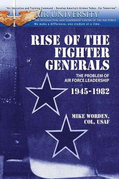 portada Rise of the Fighter Generals - The Problem of Air Force Leadershp 1945-1982 (en Inglés)