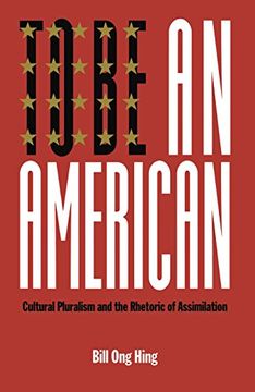 portada To be an American: Cultural Pluralism and the Rhetoric of Assimilation 