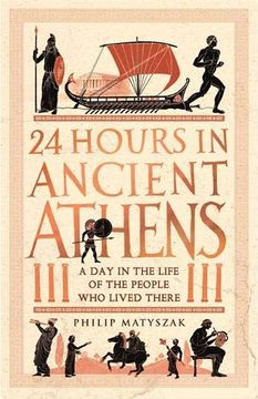 portada 24 Hours in Ancient Athens: A day in the Life of the People who Lived There (24 Hours in Ancient History) 