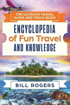 portada The Ultimate Travel Guide and Trivia Book: Encyclopedia of Fun Travel and Knowledge