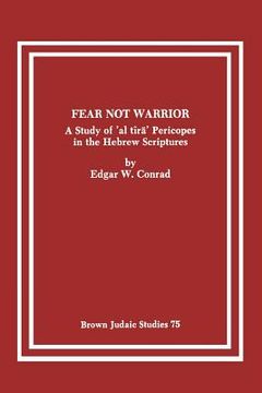 portada fear not warrior: the study of 'al tira' pericopes in the hebrew scriptures (in English)