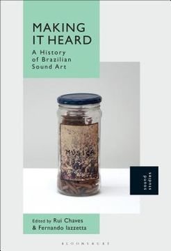 portada Making It Heard: A History of Brazilian Sound Art (in English)