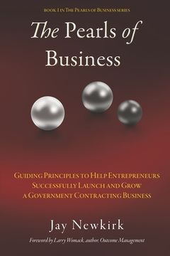 portada The Pearls of Business: Guiding Principles to Help Entrepreneurs Successfully Launch and Grow a Government Contracting Business