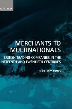 portada merchants to multinationals: british trading companies in the nineteenth and twentieth centuries (en Inglés)