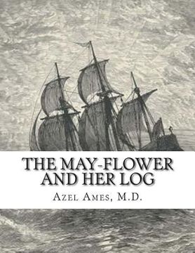 portada The May-Flower And Her Log: July 15, 1620-May 6, 1621 Chiefly from Original Sources