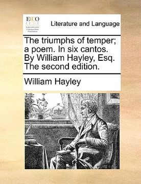 portada the triumphs of temper; a poem. in six cantos. by william hayley, esq. the second edition. (in English)