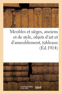 portada Meubles Et Sièges, Anciens Et de Style, Objets d'Art Et d'Ameublement: Tableaux Anciens Et Modernes de Toutes Écoles (en Francés)