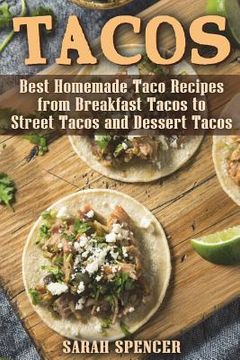 portada Tacos: Best Homemade Taco Recipes from Breakfast Tacos to Street Tacos and Dessert Tacos (en Inglés)