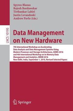portada Data Management on New Hardware: 7th International Workshop on Accelerating Data Analysis and Data Management Systems Using Modern Processor and Stora (en Inglés)