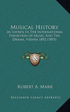 portada musical history: as shown in the international exhibition of music and the drama, vienna 1892 (1893) (en Inglés)