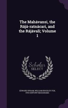 portada The Mahávansi, the Rájá-ratnácari, and the Rájávali; Volume 1 (en Inglés)