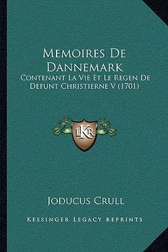 portada Memoires De Dannemark: Contenant La Vie Et Le Regen De Defunt Christierne V (1701) (en Francés)