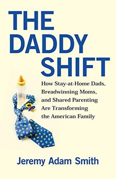 portada The Daddy Shift: How Stay-At-Home Dads, Breadwinning Moms, and Shared Parenting are Transforming the American Family (en Inglés)