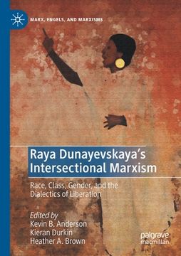 portada Raya Dunayevskaya's Intersectional Marxism: Race, Class, Gender, and the Dialectics of Liberation (en Inglés)