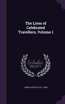 portada The Lives of Celebrated Travellers, Volume 1