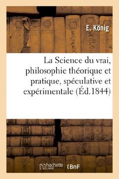 portada La Science Du Vrai, Philosophie Theorique Et Pratique, Speculative Et Experimentale