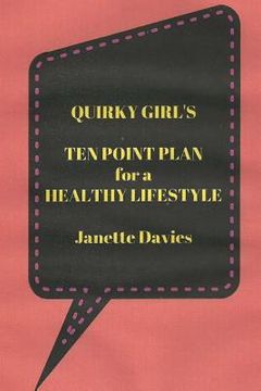 portada Quirky Girl's Ten Point Plan for a Healthy Lifestyle: Every Person is Different (en Inglés)