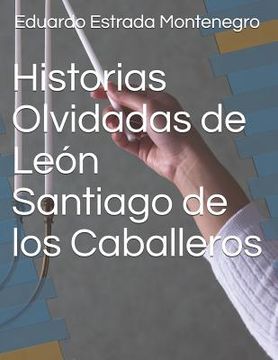 portada Historias Olvidadas de León Santiago de los Caballeros