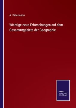 portada Wichtige neue Erforschungen auf dem Gesammtgebiete der Geographie (en Alemán)